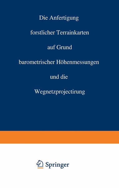 Carl Crug - Die Anfertigung forstlicher Terrainkarten auf Grund barometrischer Höhenmessungen und die Wegnetzprojectirung, Häftad