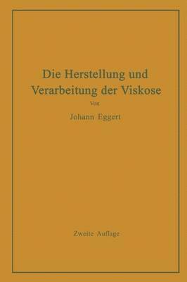 bokomslag Die Herstellung und Verarbeitung der Viskose unter besonderer Bercksichtigung der Kunstseidenfabrikation