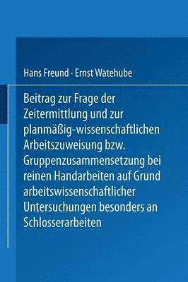 bokomslag Beitrag zur Frage der Zeitermittlung und zur planmig-wissenschaftlichen Arbeitszuweisung bzw. Gruppenzusammensetzung bei reinen Handarbeiten auf Grund arbeitswissenschaftlicher Untersuchungen