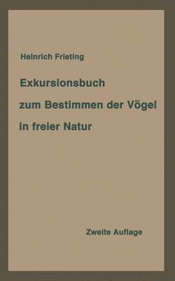 Exkursionsbuch zum Bestimmen der Vgel in freier Natur nach ihrem Lebensraum geordnet. Fr Laien und Fachleute 1