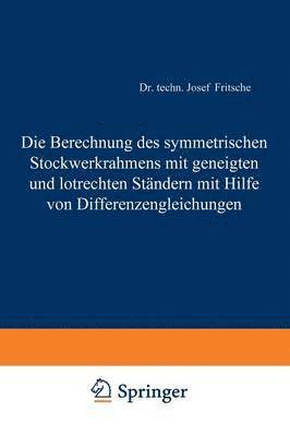 Die Berechnung des symmetrischen Stockwerkrahmens mit geneigten und lotrechten Stndern mit Hilfe von Differenzengleichungen 1