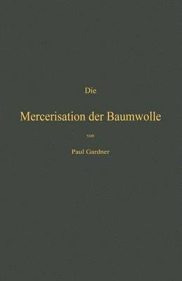 bokomslag Die Mercerisation der Baumwolle mit specieller Bercksichtigung der in- und auslndischen Patente