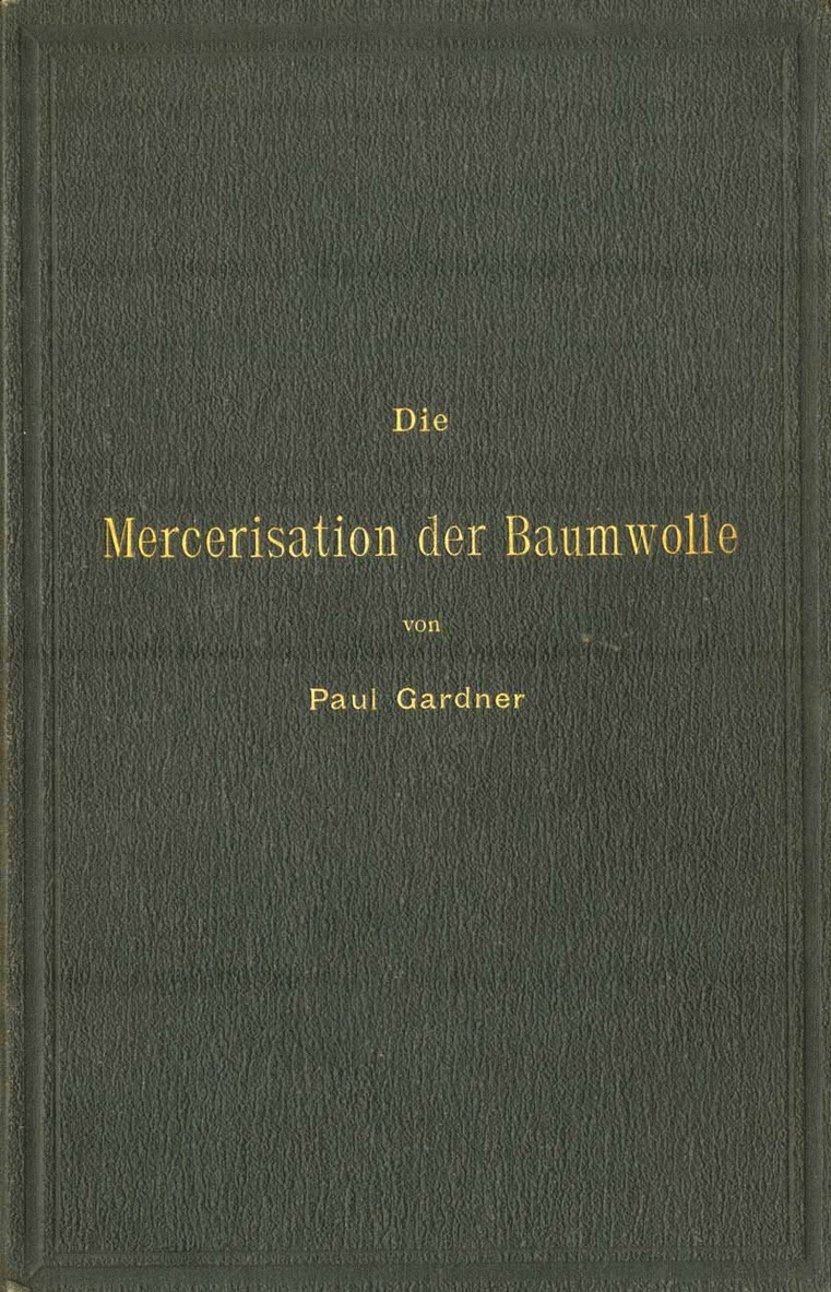 Paul Gardner - Die Mercerisation der Baumwolle mit specieller Berücksichtigung der in- und ausländischen Patente, Häftad