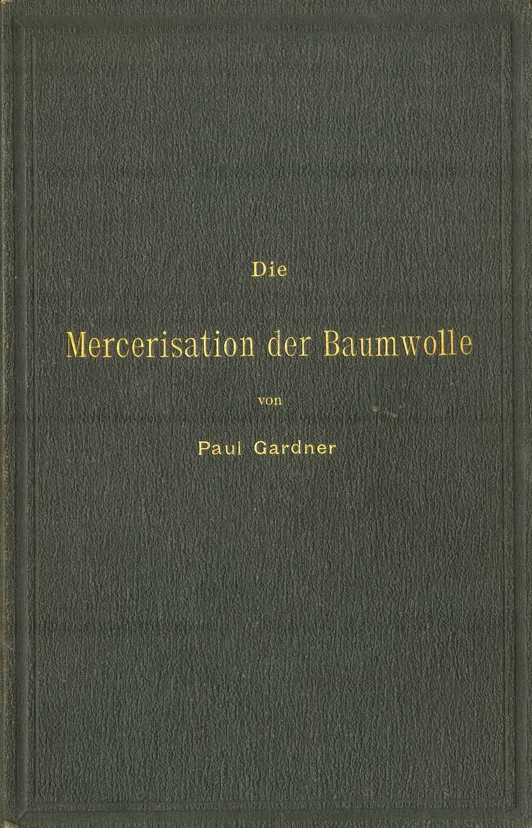 Die Mercerisation der Baumwolle mit specieller Bercksichtigung der in- und auslndischen Patente 1