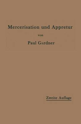 Paul Gardner - Die Mercerisation der Baumwolle und die Appretur der mercerisierten Gewebe, Häftad