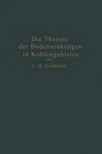 bokomslag Die Theorie der Bodensenkungen in Kohlengebieten mit besonderer Bercksichtigung der Eisenbahnsenkungen des Ostrau-Karwiner Steinkohlenrevieres