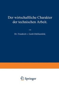 bokomslag Der wirtschaftliche Charakter der technischen Arbeit: Vortrag, gehalten im Polytechnischen Verein in München am 8. November 1909