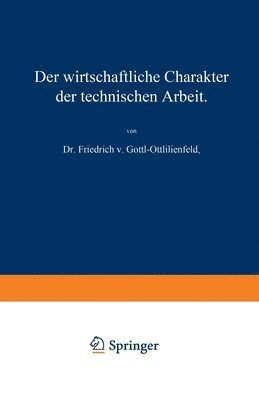 bokomslag Der wirtschaftliche Charakter der technischen Arbeit: Vortrag, gehalten im Polytechnischen Verein in München am 8. November 1909