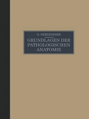 Gotthold Herxheimer - Grundlagen der Pathologischen Anatomie für Studierende und Ärzte, Häftad