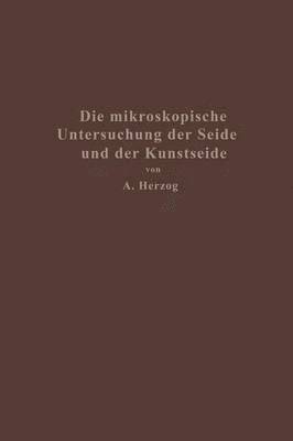 bokomslag Die mikroskopische Untersuchung der Seide mit besonderer Bercksichtigung der Erzeugnisse der Kunstseidenindustrie