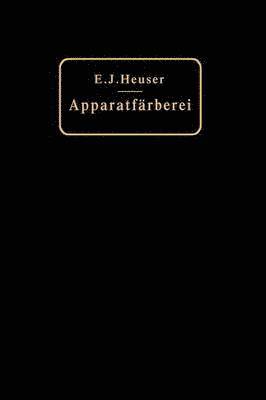 E. J. Heuser - Die Apparatfärberei der Baumwolle und Wolle unter Berücksichtigung der Wasserreinigung und der Apparatbleiche der Baumwolle, Häftad
