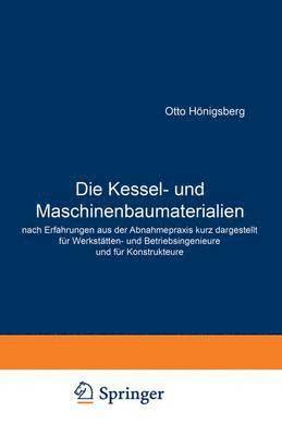 bokomslag Die Kessel- und Maschinenbaumaterialien nach Erfahrungen aus der Abnahmepraxis kurz dargestellt fr Werksttten- und Betriebsingenieure und fr Konstrukteure