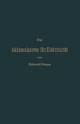 Edmund Hoppe - Die Akkumulatoren für Elektricität, Häftad
