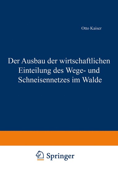 bokomslag Der Ausbau der wirtschaftlichen Einteilung des Wege- und Schneisennetzes im Walde