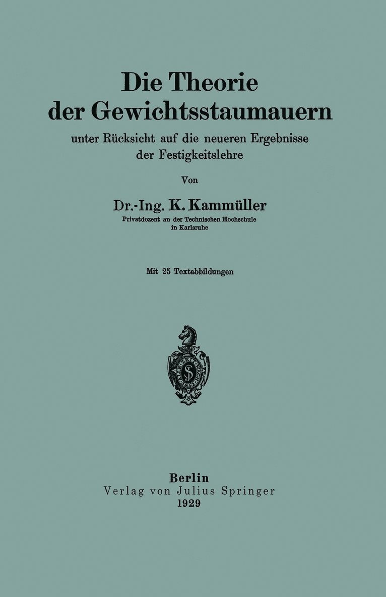 Die Theorie der Gewichtsstaumauern unter Rcksicht auf die neueren Ergebnisse der Festigkeitslehre 1