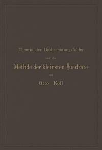 bokomslag Die Theorie der Beobachtungsfehler und die Methode der kleinsten Quadrate mit ihrer Anwendung auf die Geodsie und die Wassermessungen