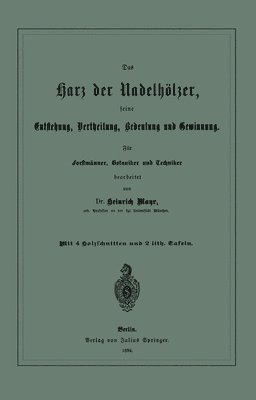 Das Harz der Nadelhlzer, seine Entstehung, Vertheilung, Bedeutung und Gewinnung. Fr Forstmnner, Botaniker und Techniker 1