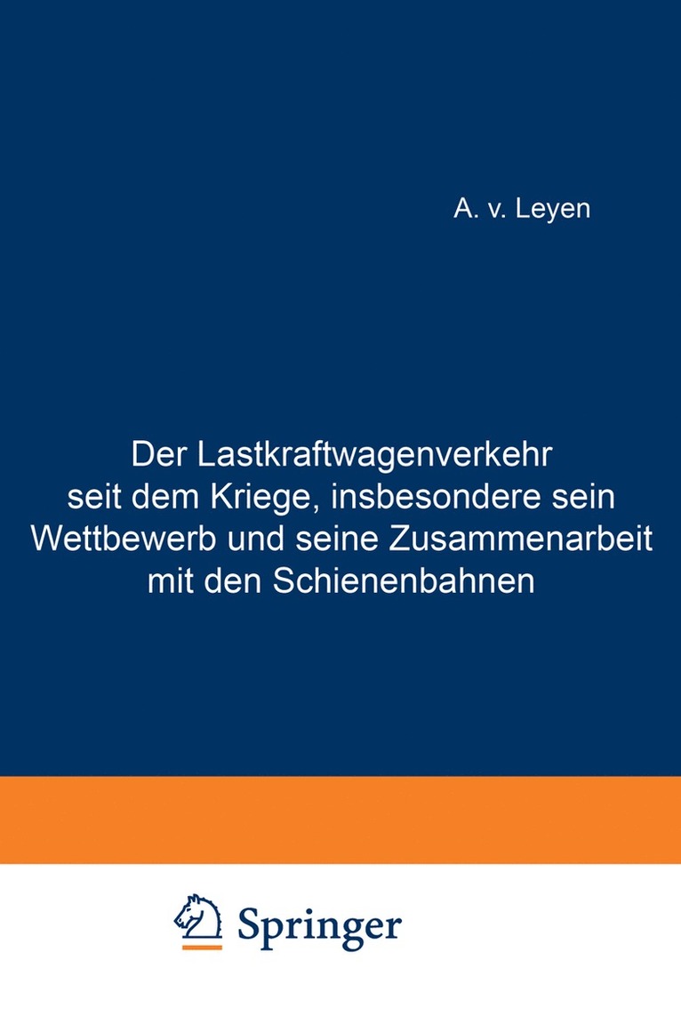 Der Lastkraftwagenverkehr seit dem Kriege, insbesondere sein Wettbewerb und seine Zusammenarbeit mit den Schienenbahnen