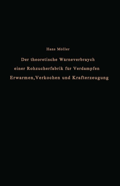 Hans Möller - Der theoretische Wärmeverbrauch einer Rohzuckerfabrik für Verdampfen, Erwärmen, Verkochen und Krafterzeugung, Häftad