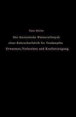 bokomslag Der theoretische Wrmeverbrauch einer Rohzuckerfabrik fr Verdampfen, Erwrmen, Verkochen und Krafterzeugung