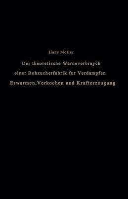 Hans Möller - Der theoretische Wärmeverbrauch einer Rohzuckerfabrik für Verdampfen, Erwärmen, Verkochen und Krafterzeugung, Häftad