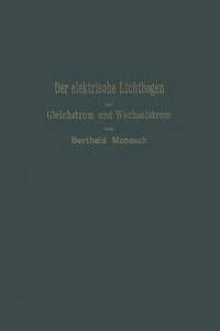 bokomslag Der elektrische Lichtbogen bei Gleichstrom und Wechselstrom und seine Anwendungen