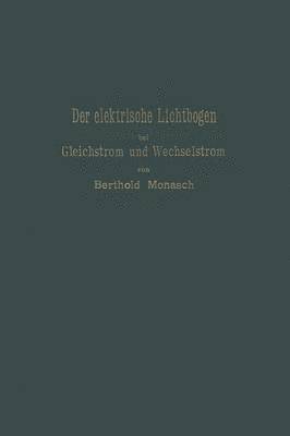 bokomslag Der elektrische Lichtbogen bei Gleichstrom und Wechselstrom und seine Anwendungen