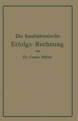 bokomslag Die kaufmnnische Erfolgs-Rechnung. (Gewinn- und Verlust-Rechnung.)