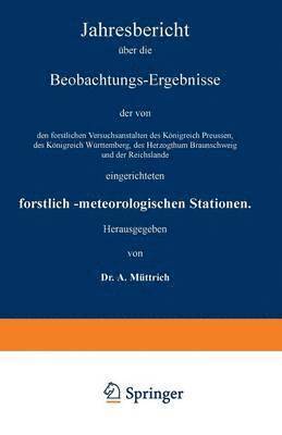 bokomslag Jahresbericht ber die Beobachtungs-Ergebnisse der von den forstlichen Versuchsanstalten des Knigreich Preussen, des Knigreich Wrttemberg, des Herzogthum Braunschweig und der Reichslande