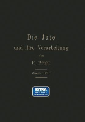 bokomslag Die Jute und ihre Verarbeitung auf Grund wissenschaftlicher Untersuchungen und praktischer Erfahrungen