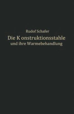 Rudolf Schäfer - Die Konstruktionsstähle und ihre Wärmebehandlung, Häftad