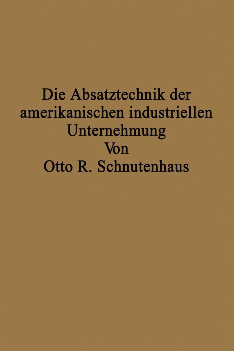 Otto R. Schnutenhaus - Die Absatztechnik der amerikanischen industriellen Unternehmung, Häftad