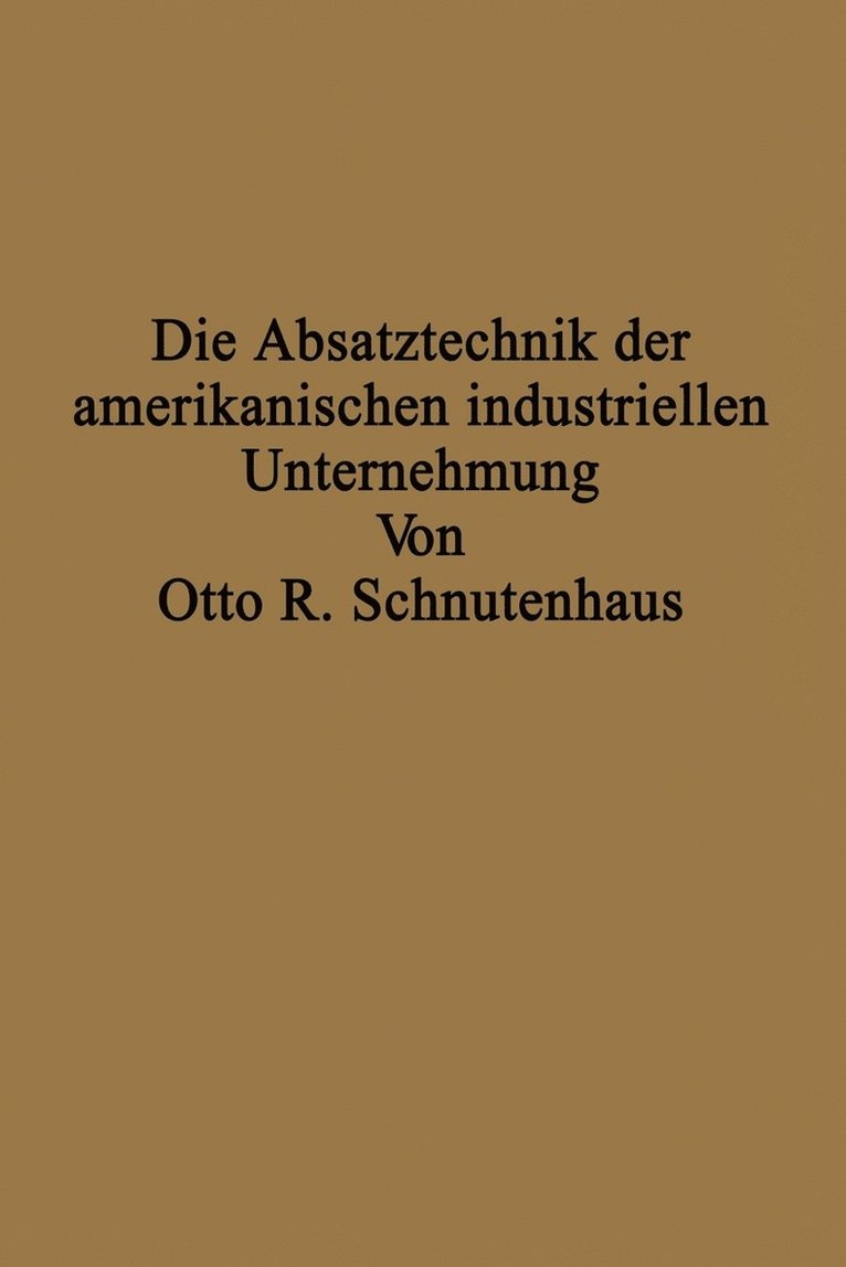 Die Absatztechnik der amerikanischen industriellen Unternehmung 1