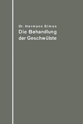 bokomslag Die Behandlung der Geschwlste nach dem gegenwrtigen Stande und den Ergebnissen der experimentellen Forschung