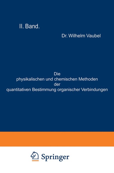 bokomslag Die physikalischen und chemischen Methoden der quantitativen Bestimmung organischer Verbindungen