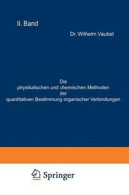 Die physikalischen und chemischen Methoden der quantitativen Bestimmung organischer Verbindungen