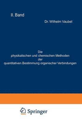 Die physikalischen und chemischen Methoden der quantitativen Bestimmung organischer Verbindungen 1