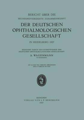 bokomslag Bericht ber die Sechsundvierzigste Zusammenkunft der Deutschen Ophthalmologischen Gesellschaft in Heidelberg 1927