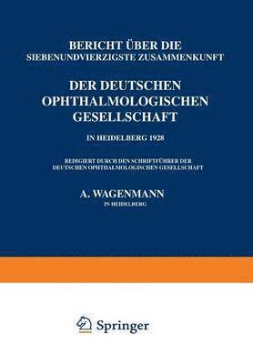 Bericht ber die Siebenundvierzigste Zusammenkunft der Deutschen Ophthalmologischen Gesellschaft in Heidelberg 1928 1