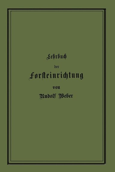 bokomslag Lehrbuch der Forsteinrichtung mit besonderer Bercksichtigung der Zuwachsgesetze der Waldbume