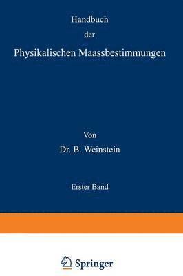 Handbuch der Physikalischen Maassbestimmungen 1