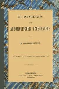 bokomslag Die Entwickelung der Automatischen Telegraphie