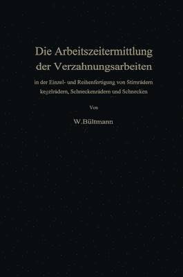 Wilhelm Bültmann - Die Arbeitszeitermittlung der Verzahnungsarbeiten, Häftad