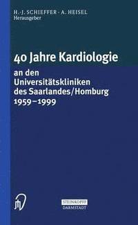 bokomslag 40 Jahre Kardiologie an den Universittskliniken des Saarlandes/Homburg 1959  1999