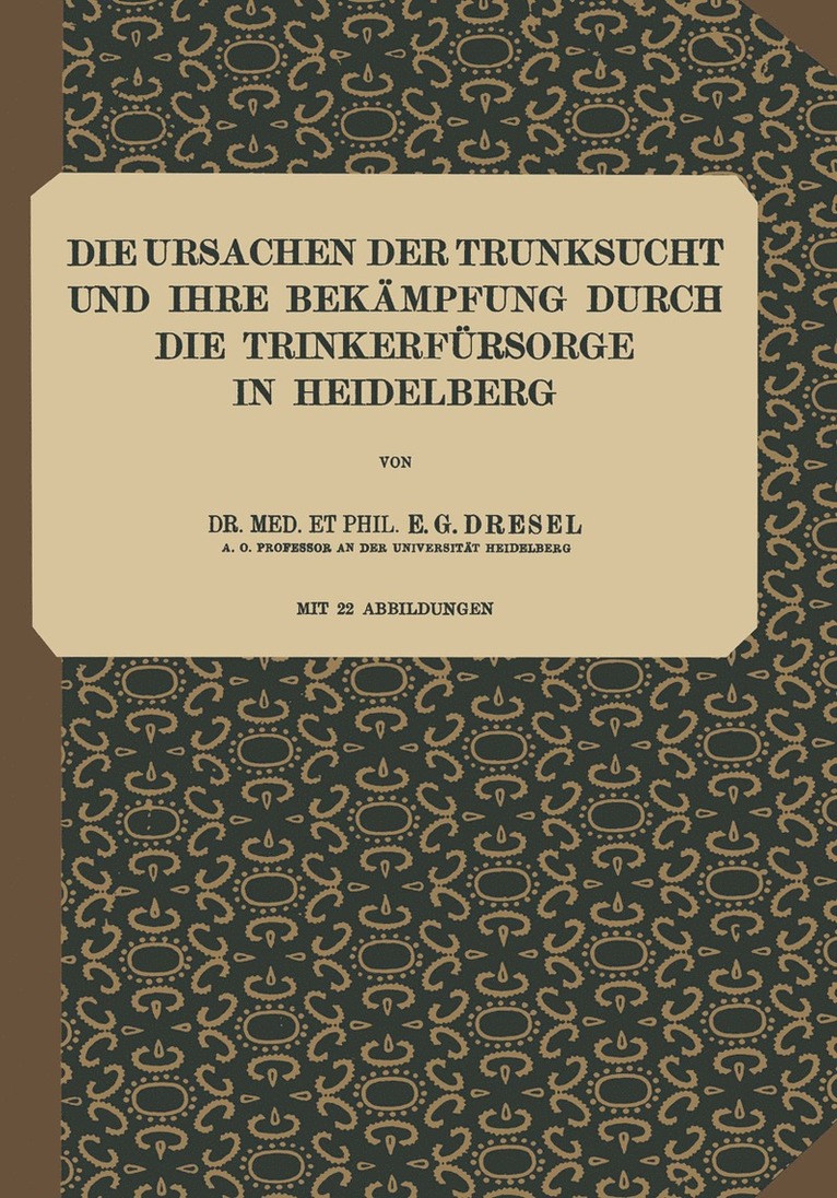 Die Ursachen der Trunksucht und Ihre Bekmpfung durch die Trinkerfrsorge in Heidelberg 1