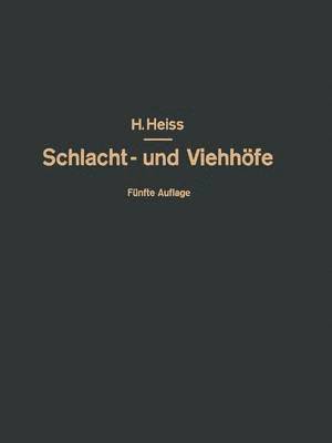 H. Heiss, O. Kammel, R. Heiss, Fr. Heiss - Bau, Einrichtung und Betrieb öffentlicher Schlacht- und Viehhöfe, Häftad