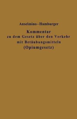 bokomslag Kommentar zu dem Gesetz ber den Verkehr mit Betubungsmitteln (Opiumgesetz) und seinen Ausfhrungsbestimmungen