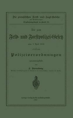 Die zum Feld- und Forstpolizei-Gesetz vom 1. April 1880 erlassenen Polizeiverordnungen 1