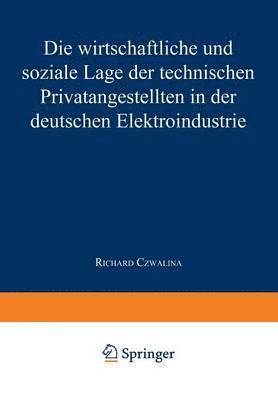 bokomslag Die wirtschaftliche und soziale Lage der Technischen Privatangestellten in der Deutschen Elektroindustrie