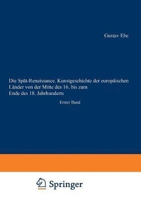 Die Spt-Renaissance. Kunstgeschichte der europischen Lnder von der Mitte des 16. bis zum Ende des 18. Jahrhunderts 1